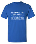 Let's Handle This Like Adults T-Shirt product image 1