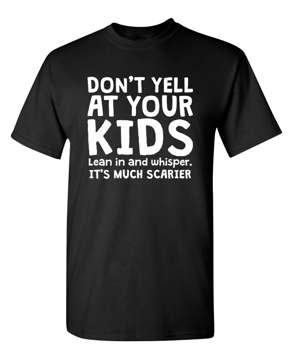 Don't Yell At Your Kids. Lean In And Whisper T-Shirt product image 1