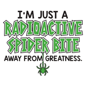 I'm Just A Radioactive Spider Bite Away From Greatness product image 3