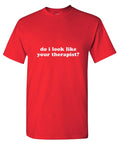 Do I Look Like Your Therapist T-Shirt product image 1