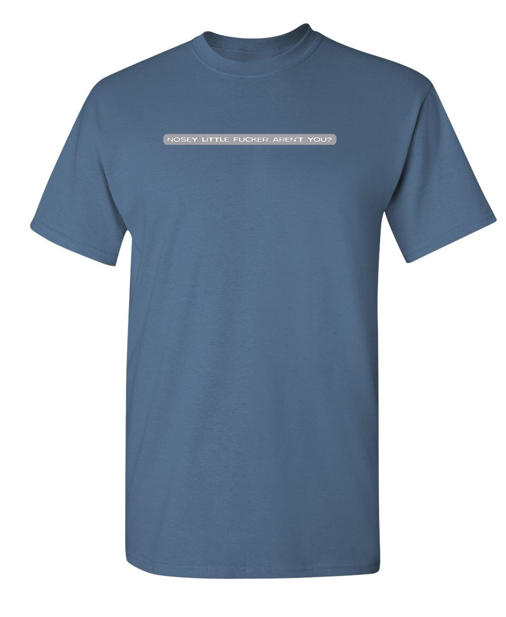 Nosey Little Fucker Aren't You T-Shirt product image 1
