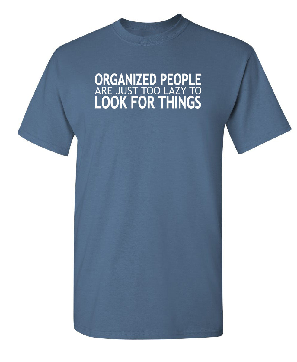 Organized People Are Just Too Lazy Look For Things T-Shirt product image 1