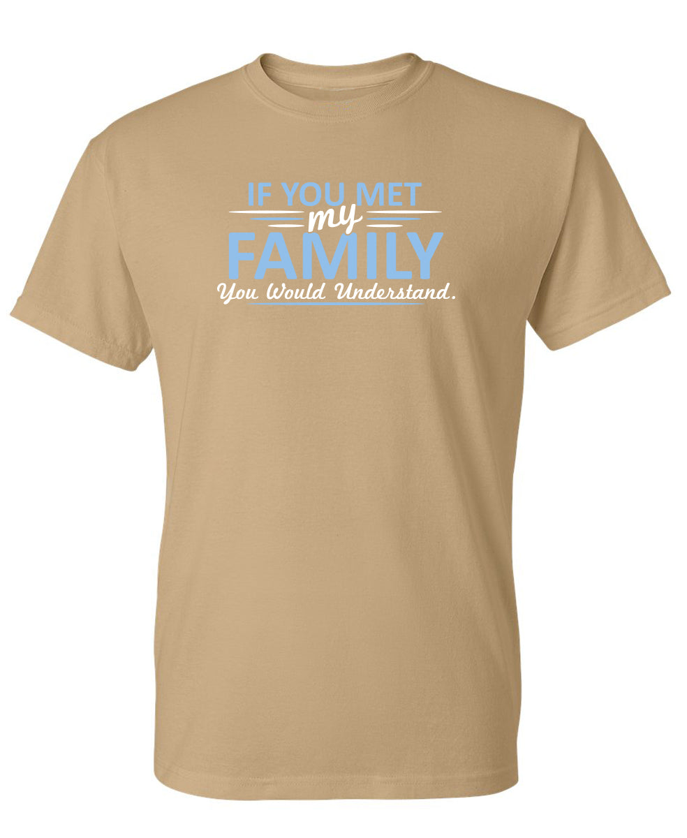If You Met My Family, Would Understand T-Shirt product image 1