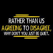 Rather Than Us Disagree, Why Don't You Just Be Quiet T-Shirt product image 3