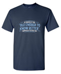 When does Old Enough To Know Better T-Shirt product image 1