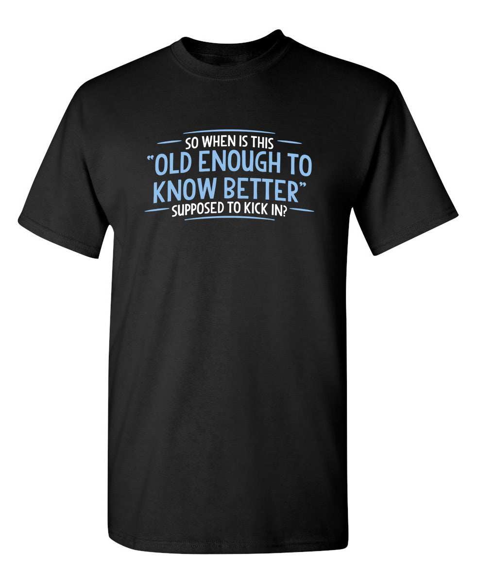 When does Old Enough To Know Better T-Shirt product image 1