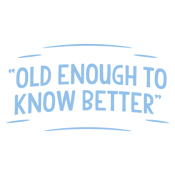 When does Old Enough To Know Better T-Shirt product image 2