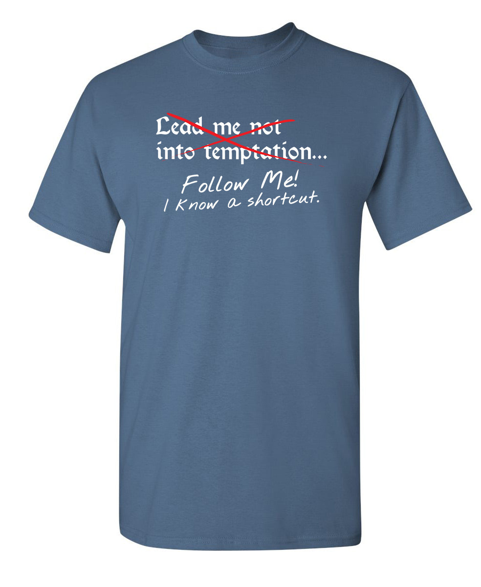 Lead Me No Into Temptation Follow Me I Know A Shortcut product image 1
