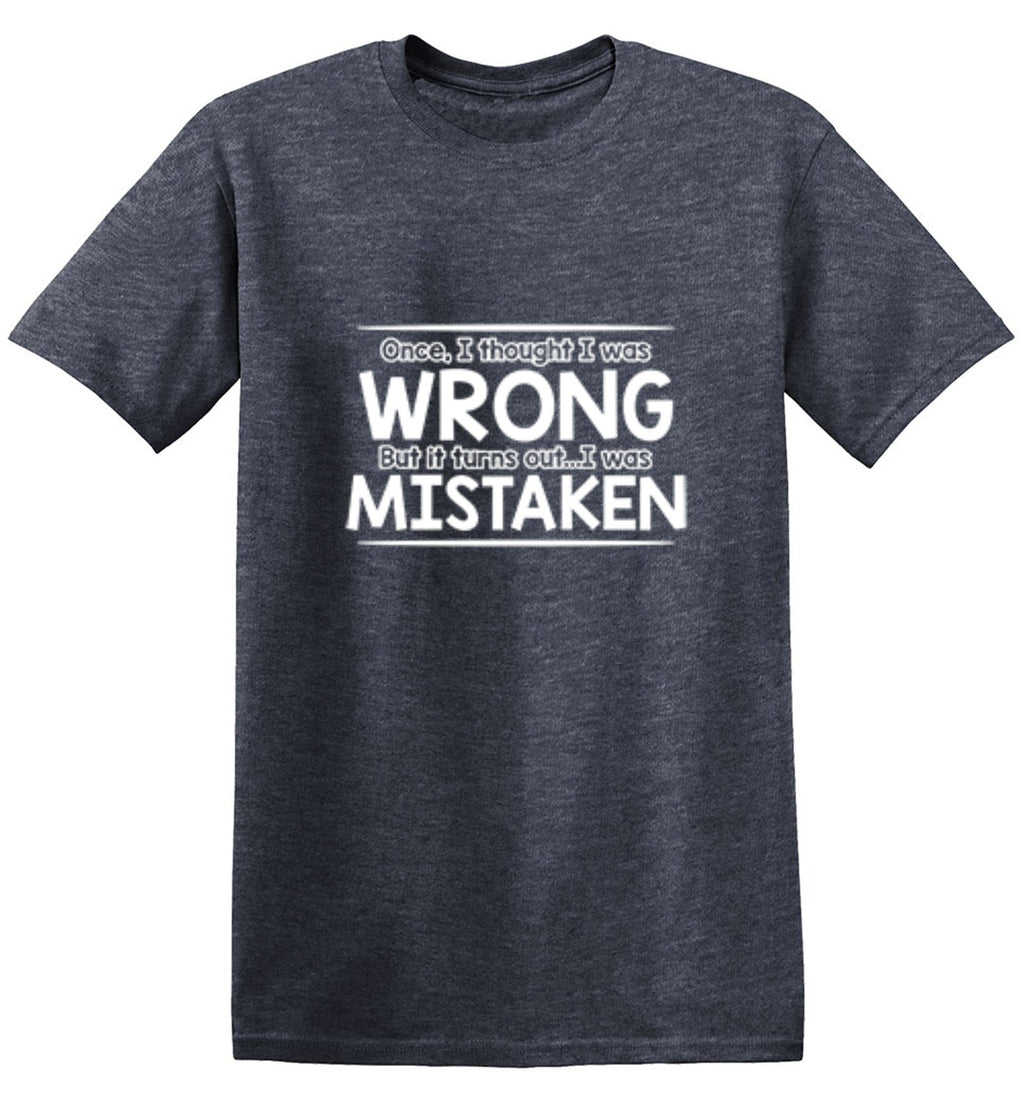 I Thought I Was Wrong But It Turns Out I Mistaken T-Shirt product image 1