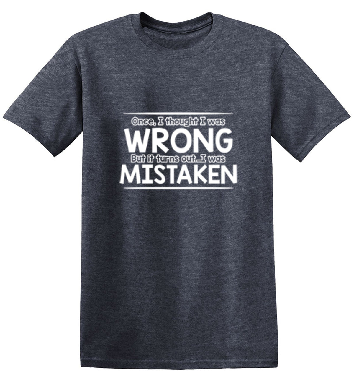 I Thought I Was Wrong But It Turns Out I Mistaken T-Shirt product image 1