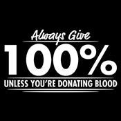 Always Give Hundred Percent Unless You're Donating Blood product image 2