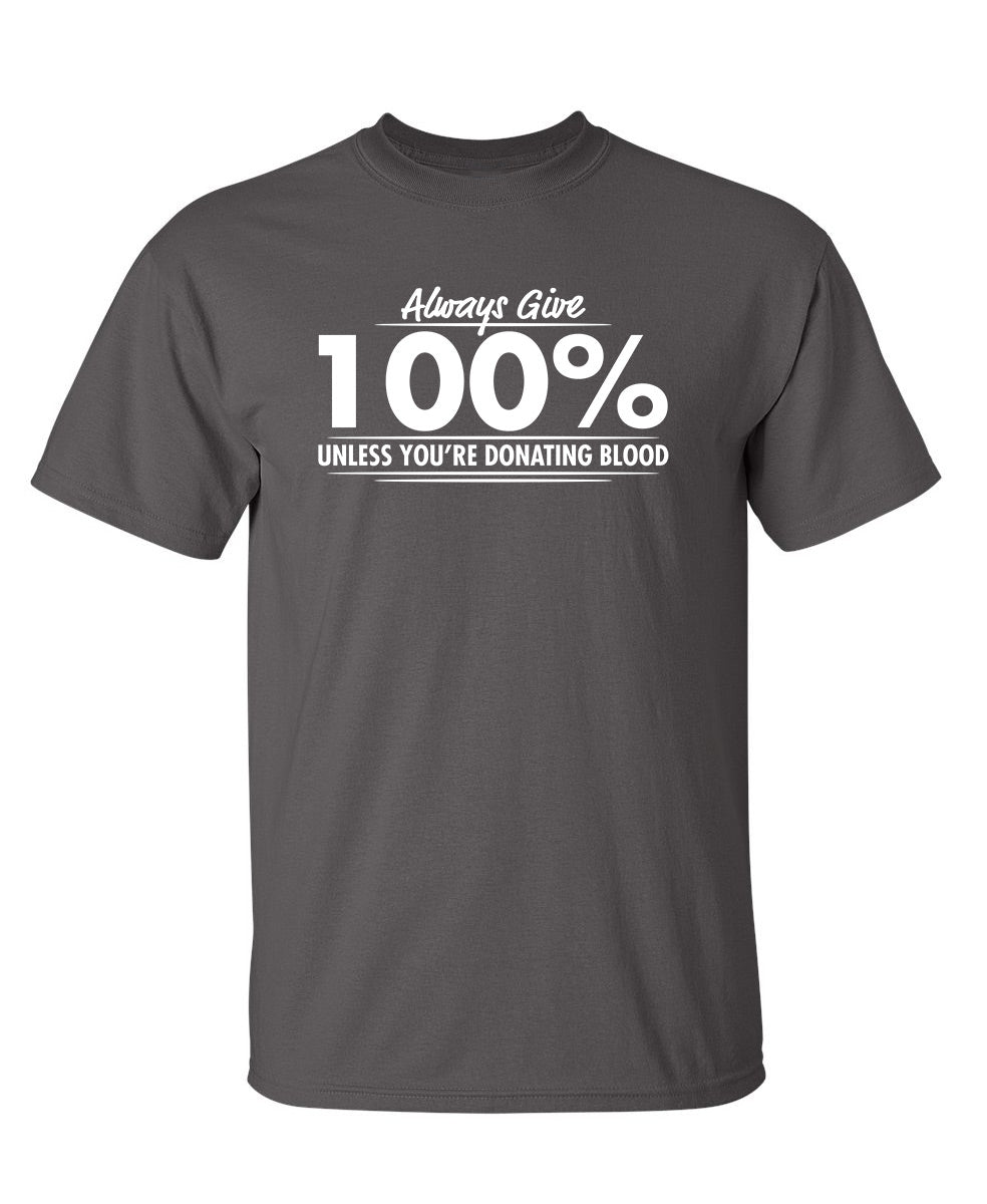 Always Give Hundred Percent Unless You're Donating Blood product image 1