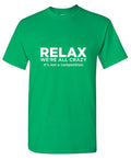 Relax Were All Crazy Its Not A Competition T-Shirt product image 1