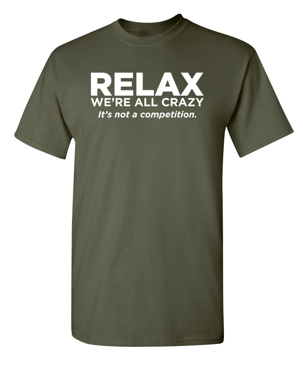 Relax Were All Crazy Its Not A Competition T-Shirt product image 1