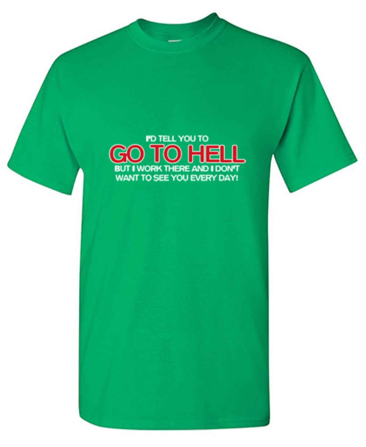 I'd Tell You To Go To Hell But I Work There T-Shirt product image 1