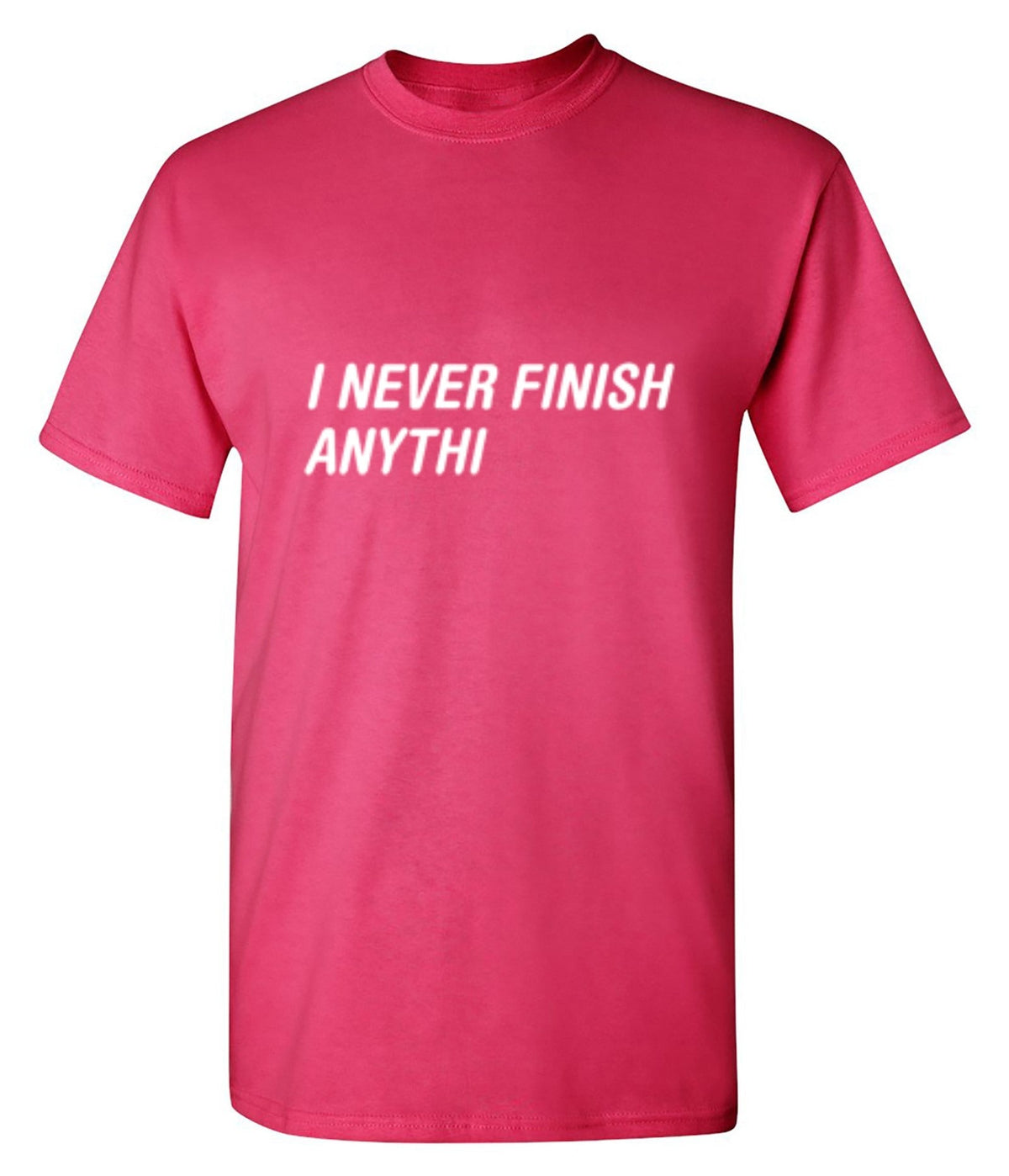 I Never Finish Anythi Anything T-Shirt product image 1