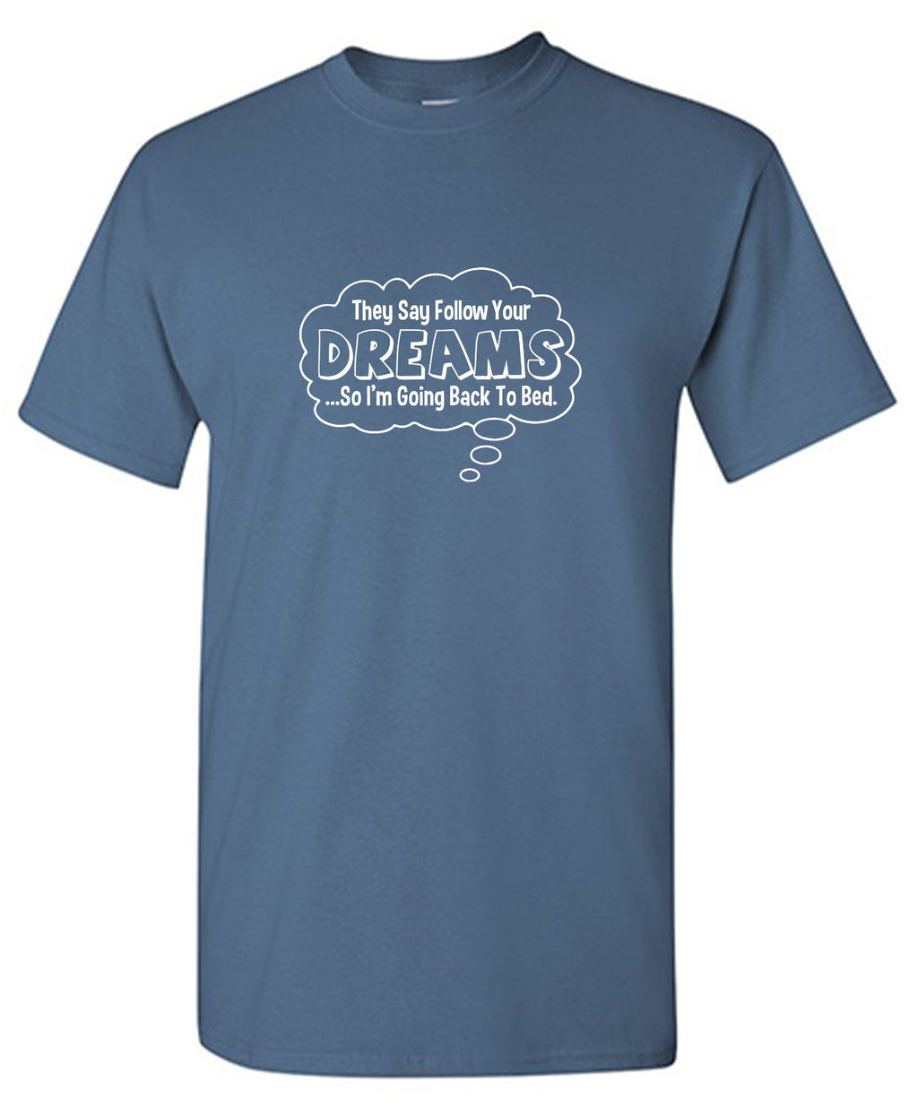 They Say Follow Your Dreams So I'm Going Back To Bed T-Shirt product image 1
