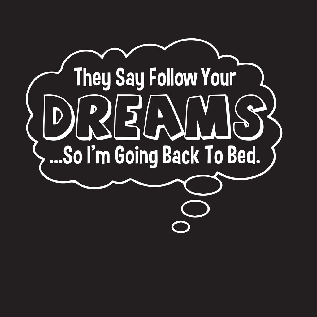 They Say Follow Your Dreams So I'm Going Back To Bed T-Shirt product image 2