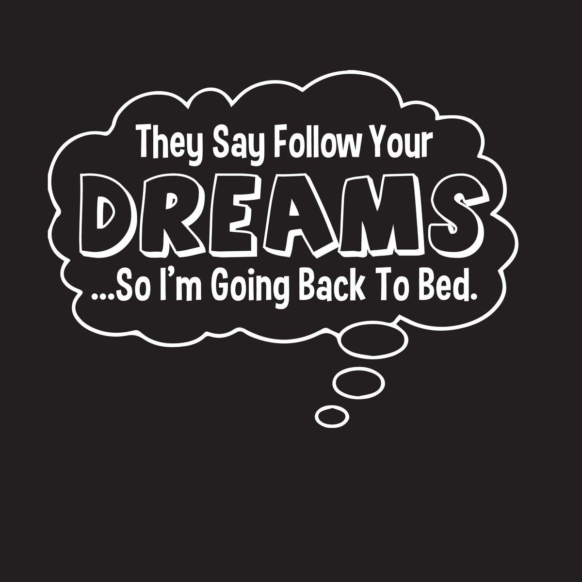 They Say Follow Your Dreams So I'm Going Back To Bed T-Shirt product image 2