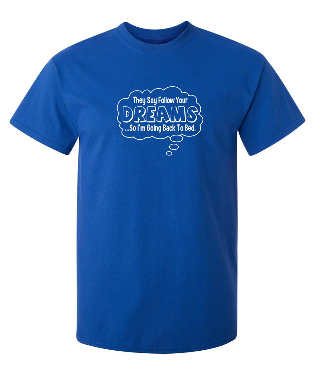 They Say Follow Your Dreams So I'm Going Back To Bed T-Shirt product image 1