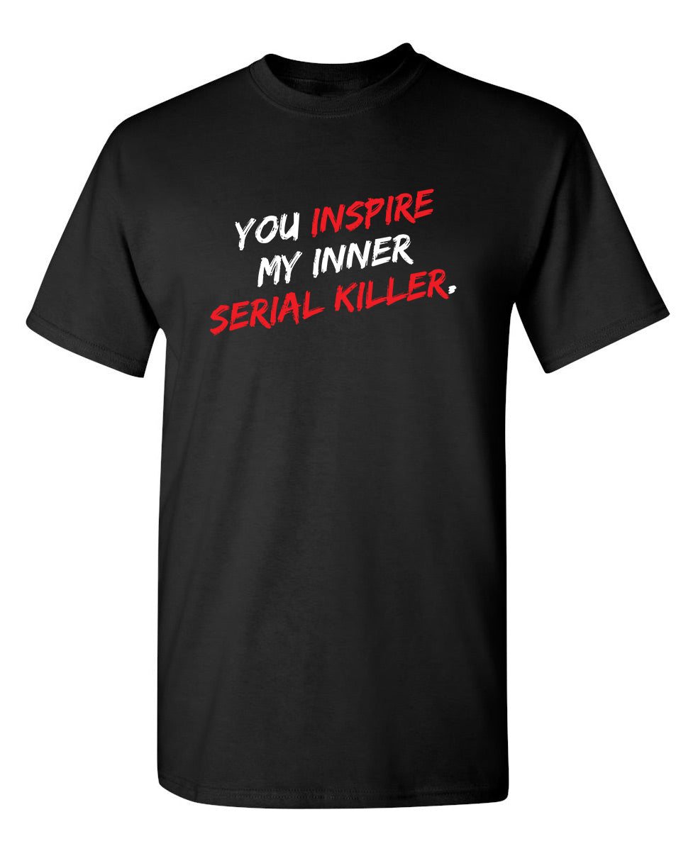 You Inspire My Inner Serial Killer T-Shirt product image 1