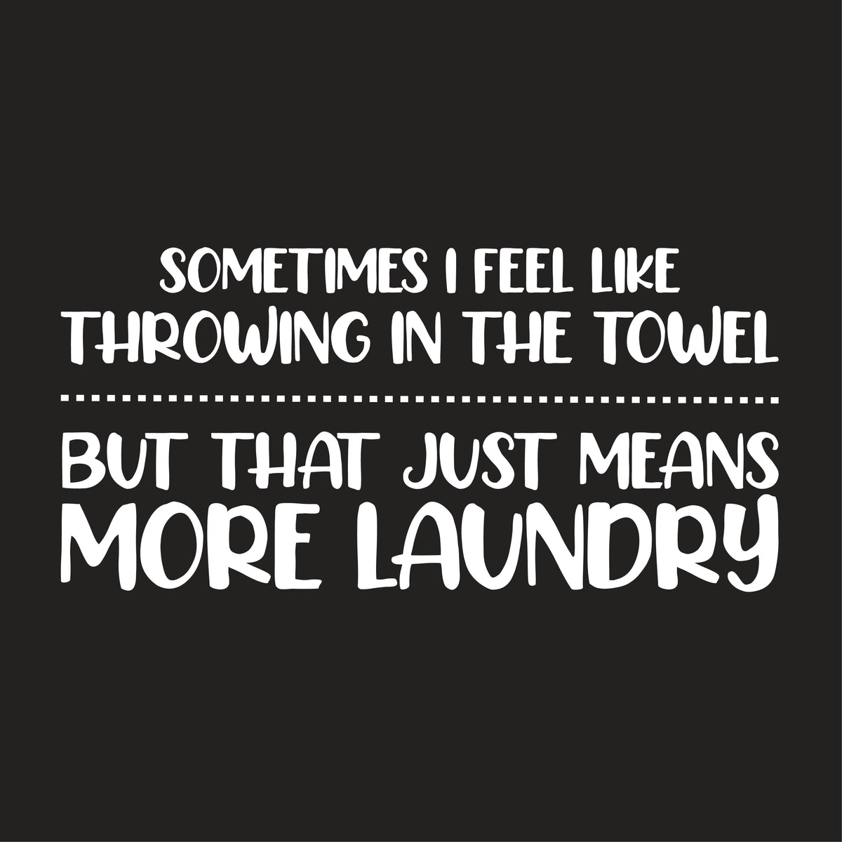 Sometimes I Feel Like Throwing In The Towel T-Shirt product image 2