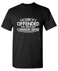 I'm Sorry If I Offended You WIth My Common Sense T-Shirt product image 1