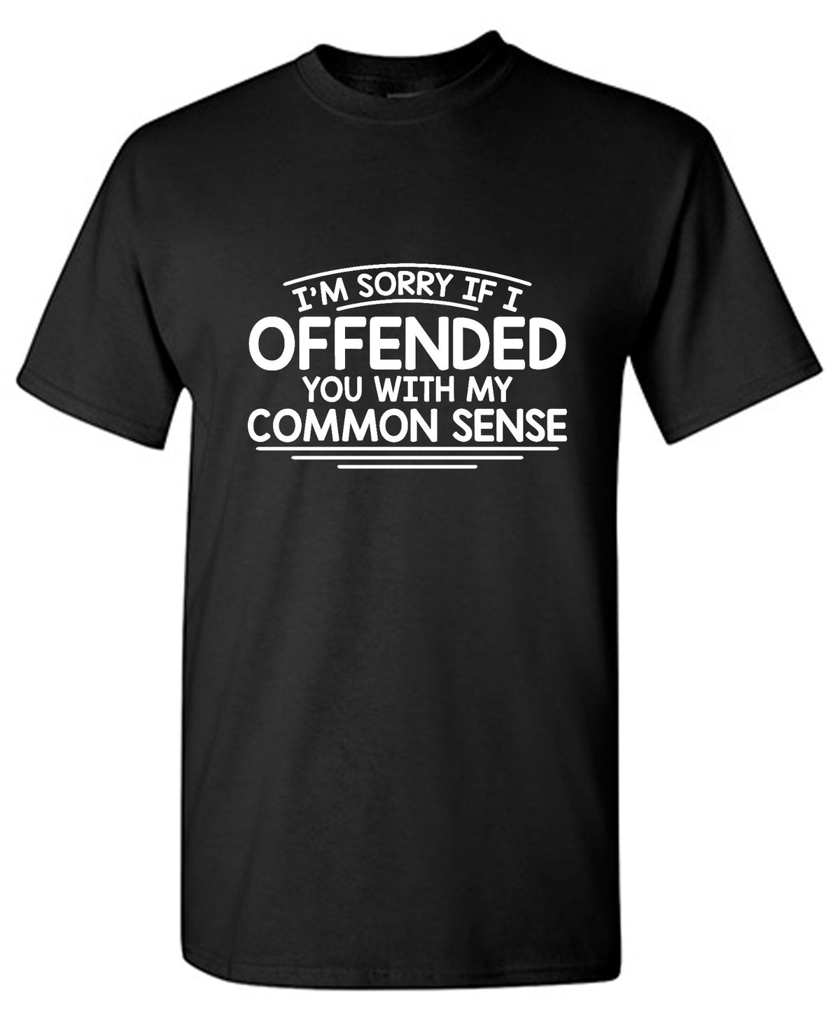 I'm Sorry If I Offended You WIth My Common Sense T-Shirt product image 1