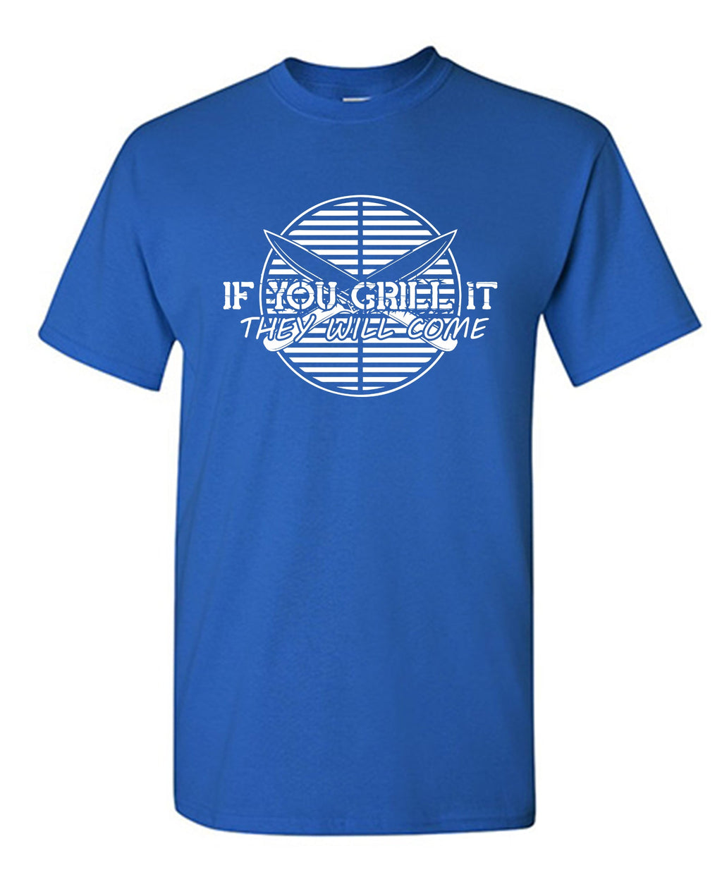 If You Grill It They Will Come T-Shirt product image 1
