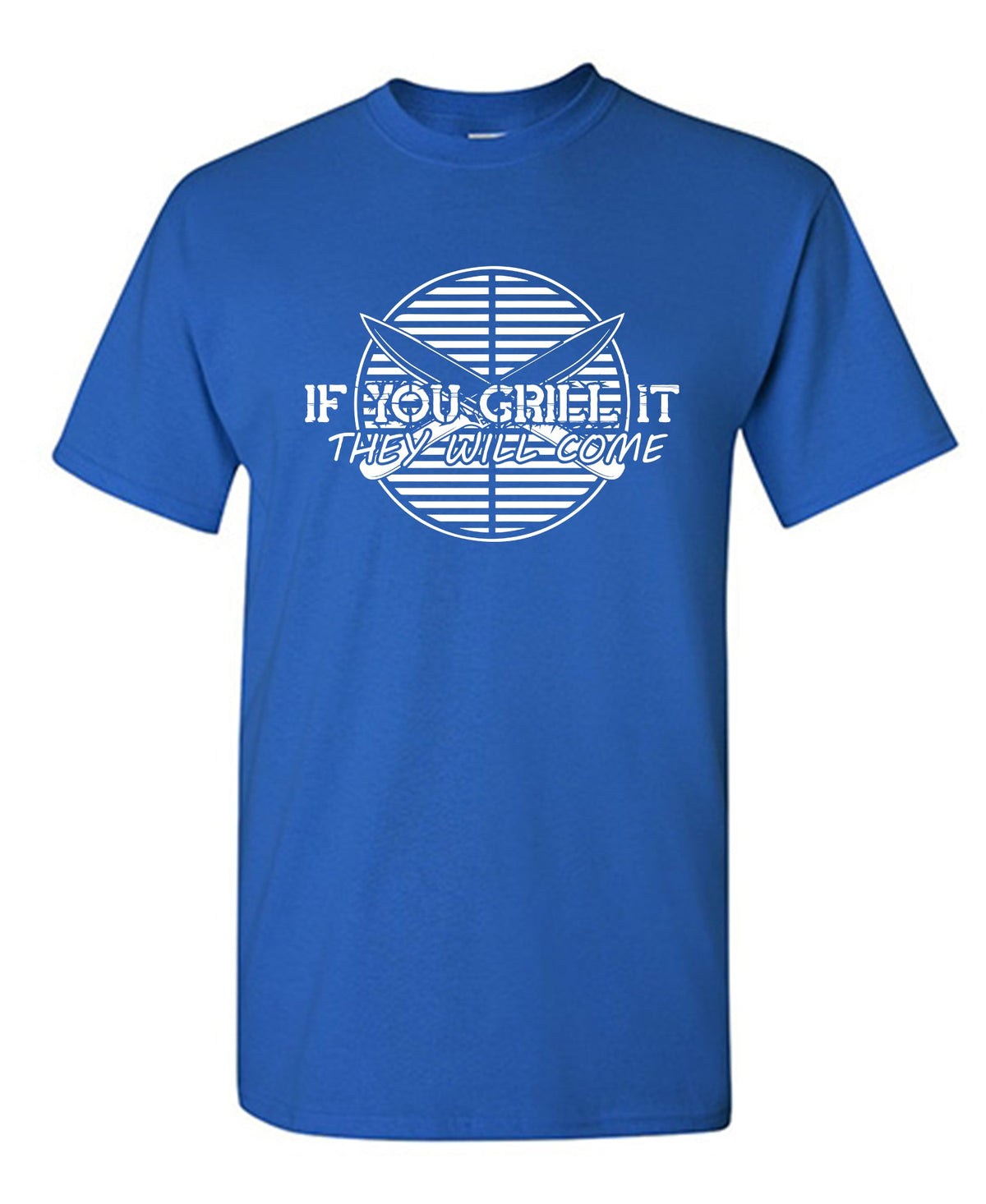 If You Grill It They Will Come T-Shirt product image 1