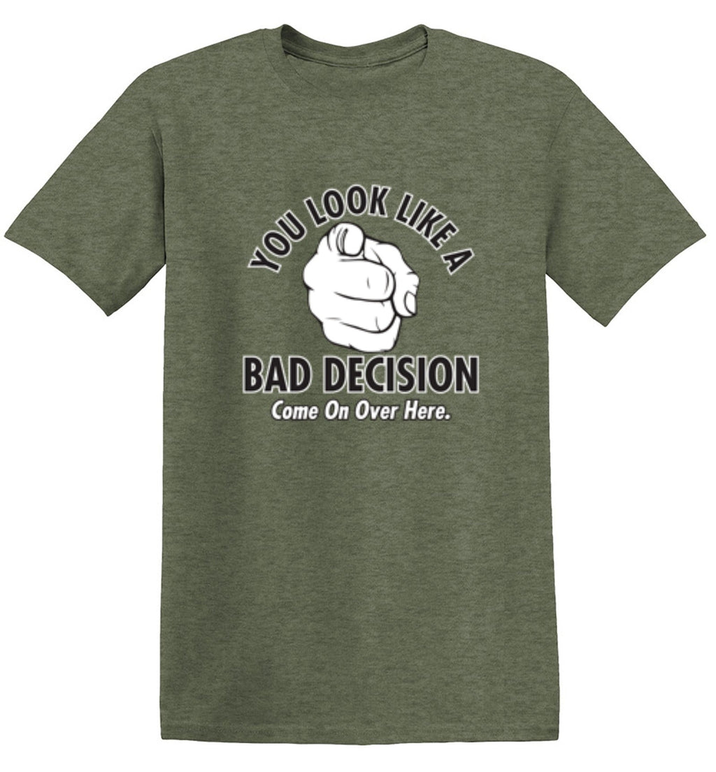 You Look Like A Bad Decision Come On Over Here T-Shirt product image 1