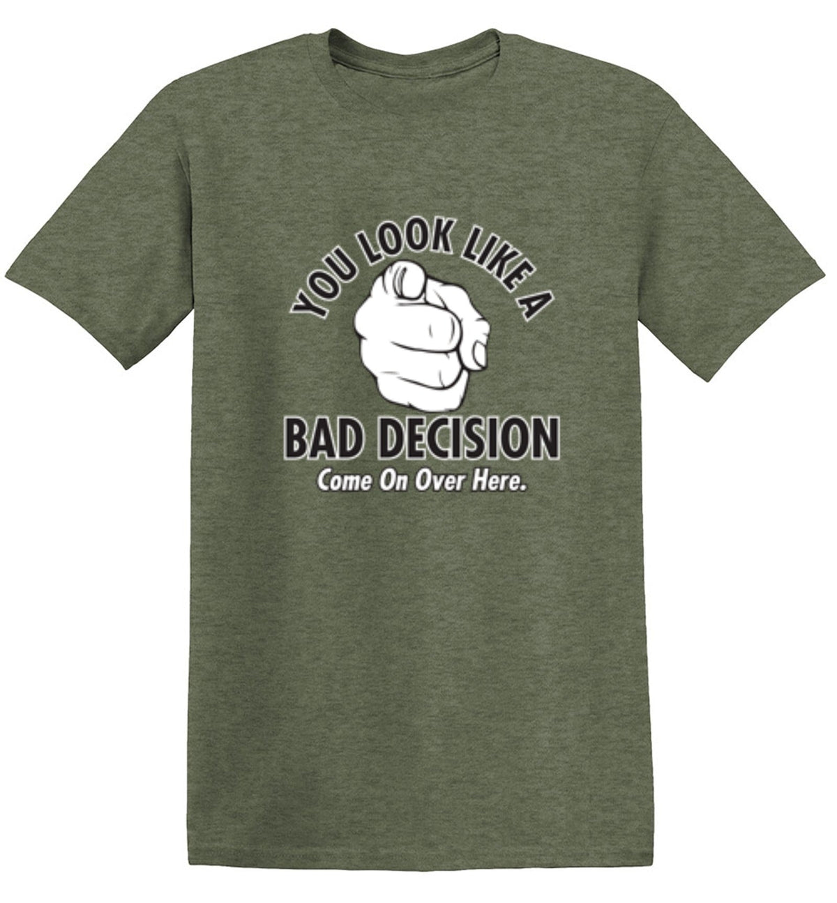 You Look Like A Bad Decision Come On Over Here T-Shirt product image 1