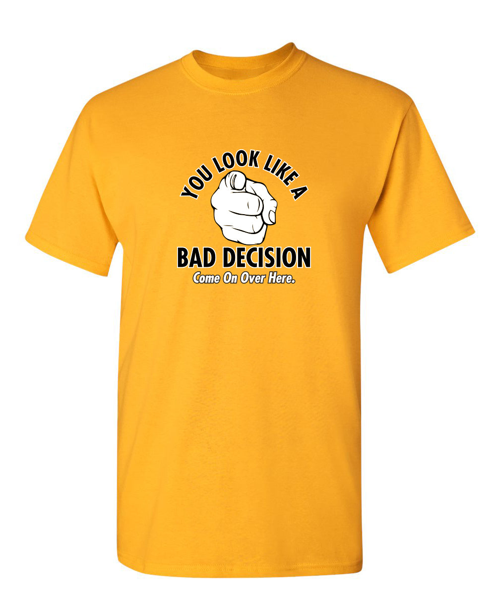 You Look Like A Bad Decision Come On Over Here T-Shirt product image 3
