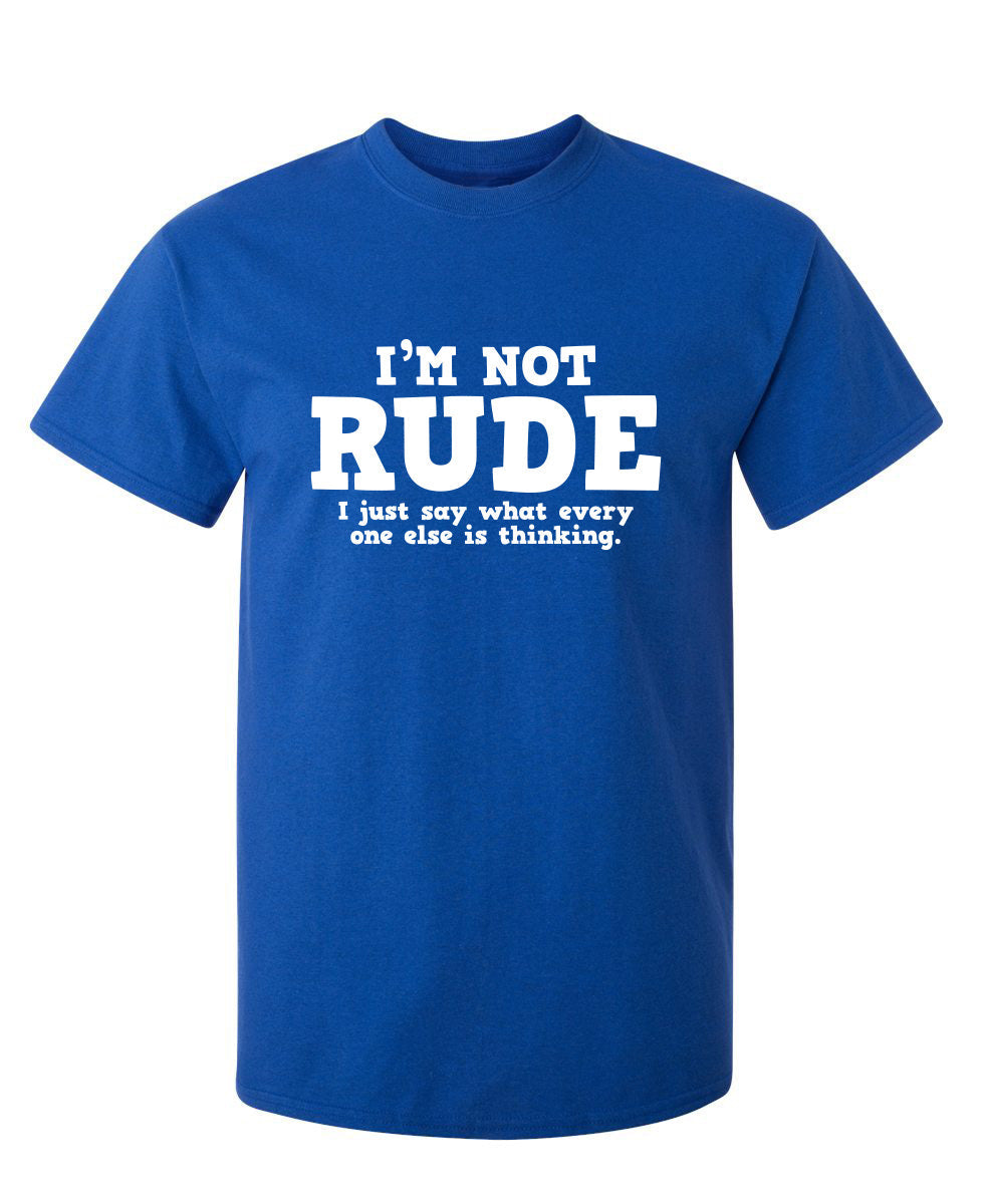 I'm Not Rude. I Just Say What Every One Else Is Thinking product image 1