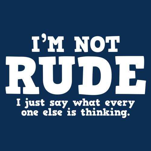 I'm Not Rude. I Just Say What Every One Else Is Thinking product image 2