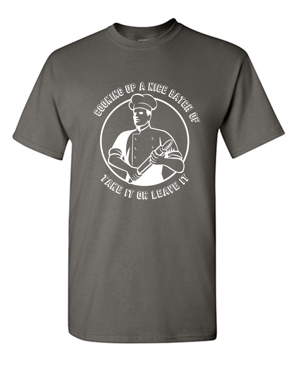 Cooking Up A Nice Batch Of Take It Or Leave It T-Shirt product image 1