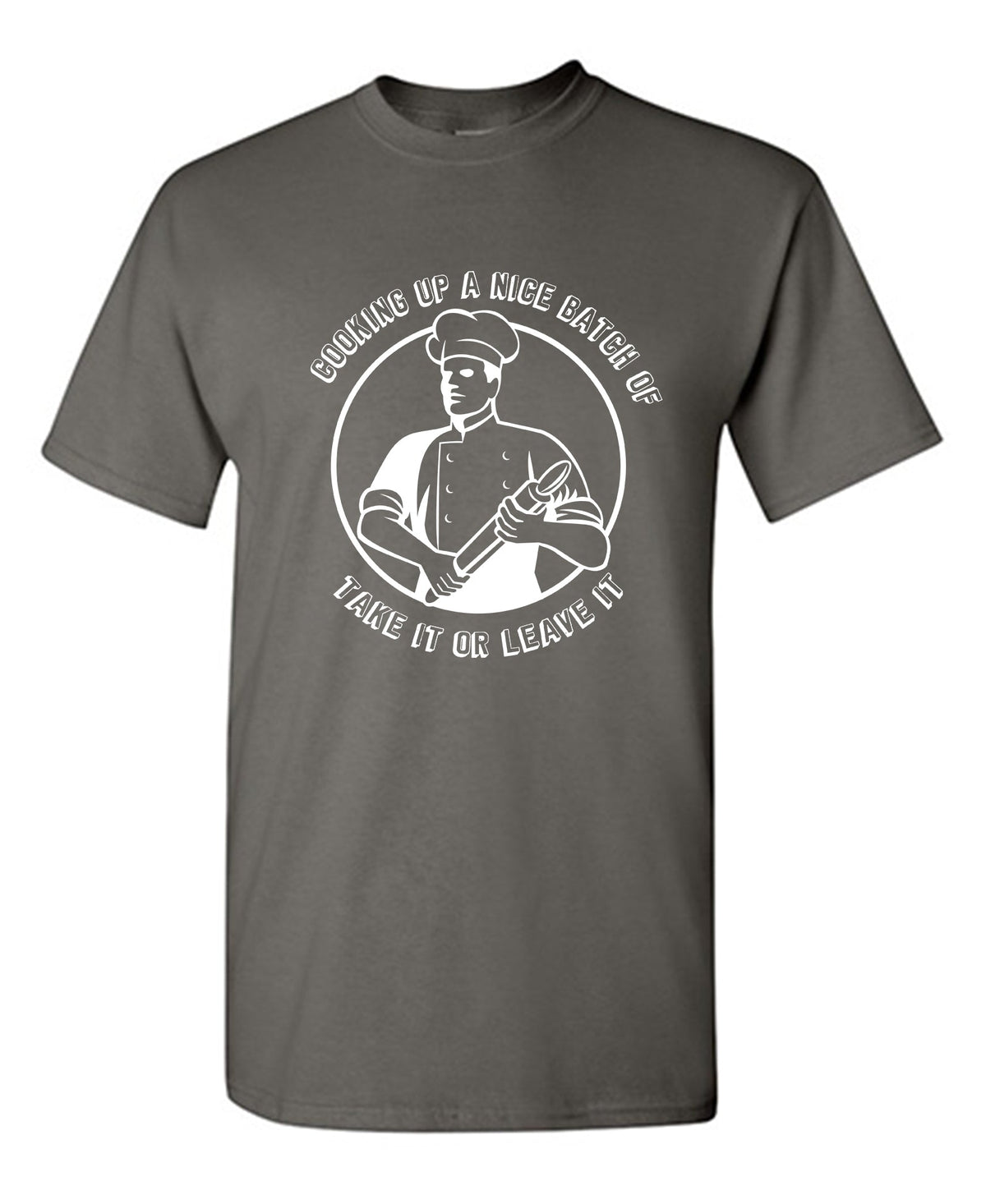 Cooking Up A Nice Batch Of Take It Or Leave It T-Shirt product image 1