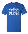 My Wifes Cooking Is So Bad, We Pray After The Meal T-Shirt product image 1