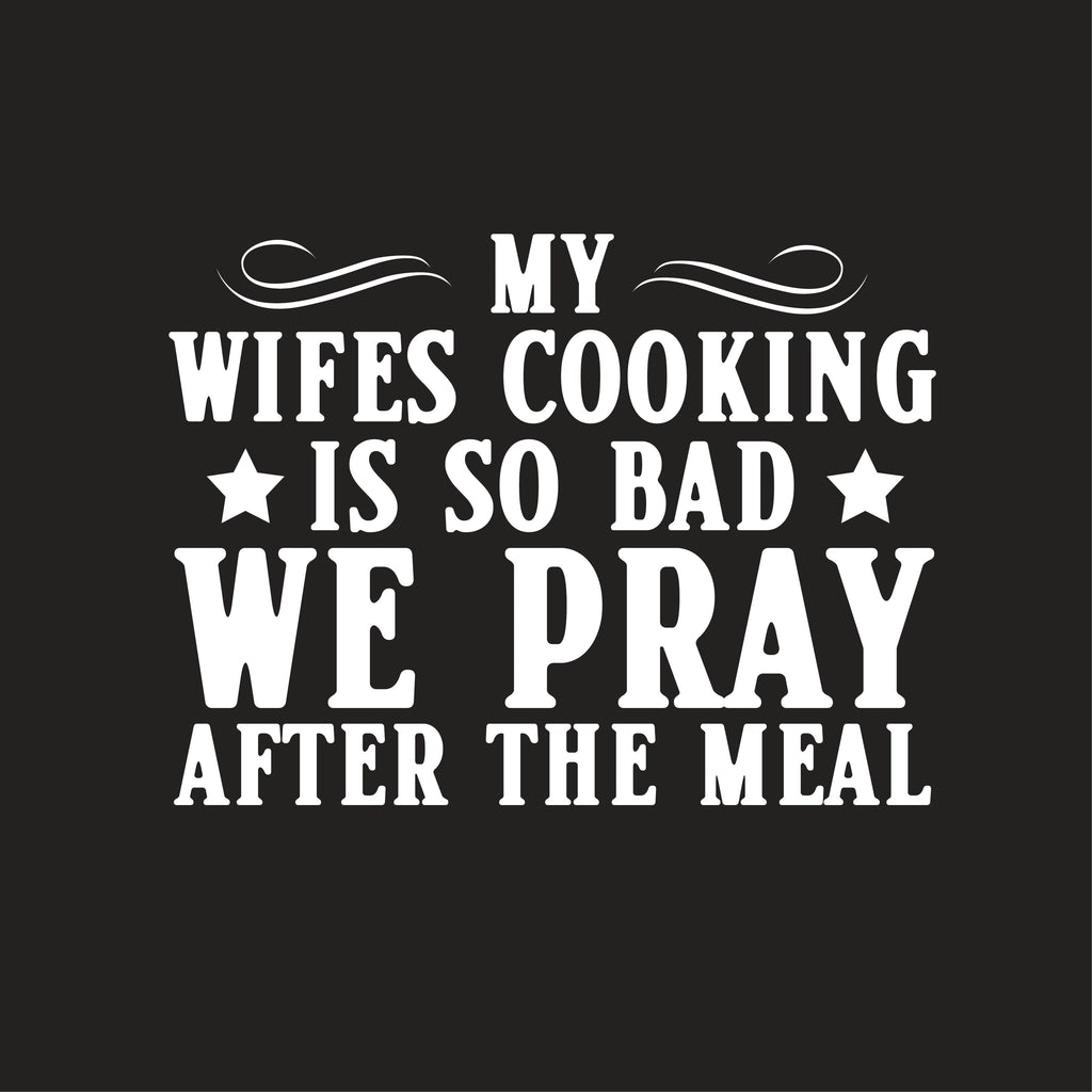 My Wifes Cooking Is So Bad, We Pray After The Meal T-Shirt product image 3