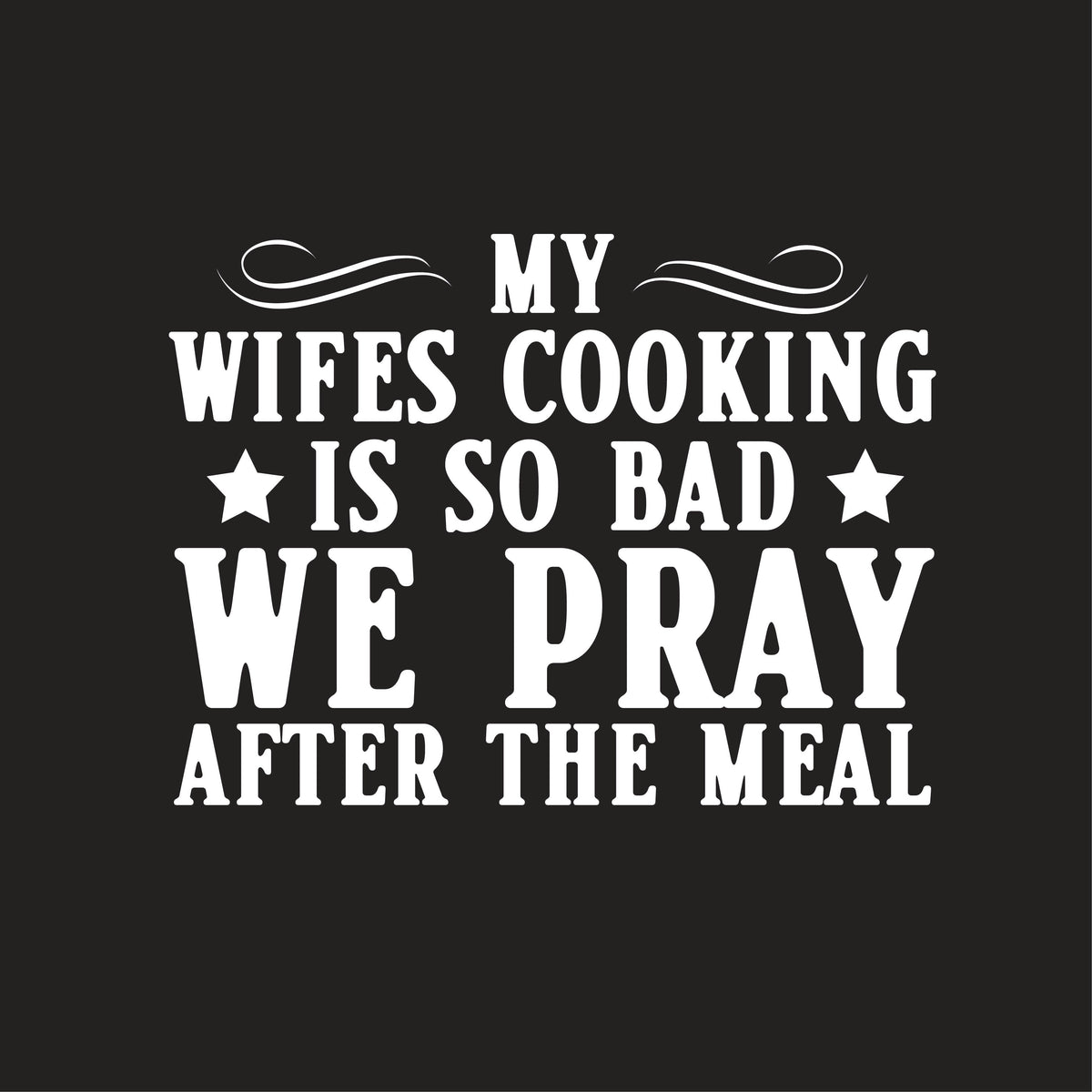 My Wifes Cooking Is So Bad, We Pray After The Meal T-Shirt product image 3