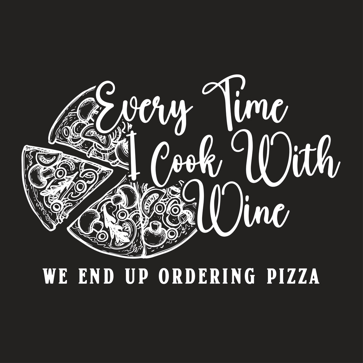 Every Time I Cook With Wine We End Up Ordering Pizza T-Shirt product image 3