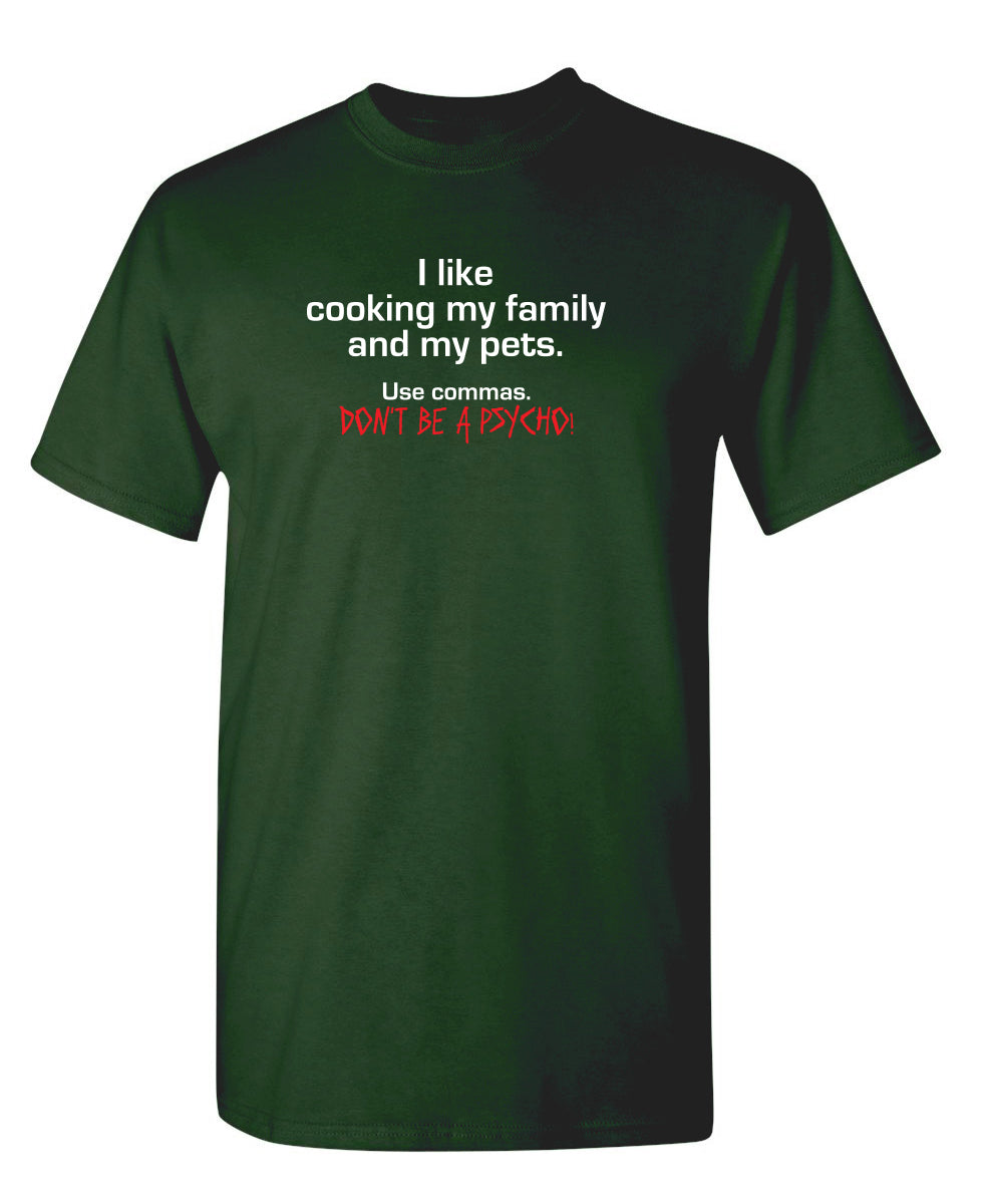 I Like Cooking My Family And My Pets. Use Commas. Don't Be product image 1