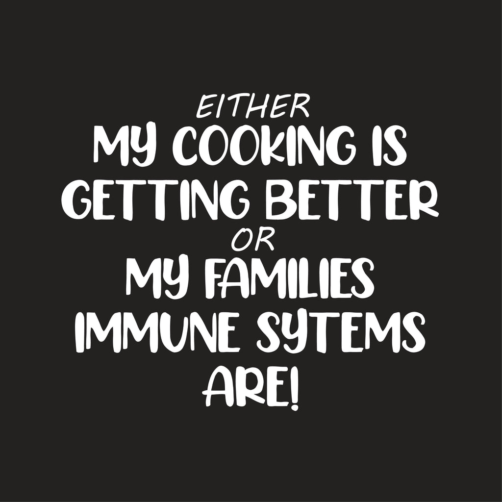 Either My Cooking Is Getting Better Or My Families Immune product image 1
