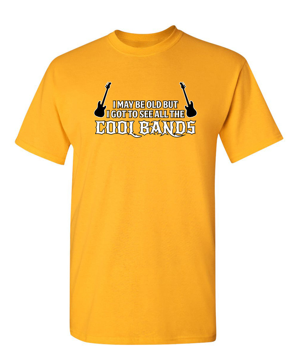 I May Be Old, But I Got To See All The Cool Bands T-Shirt product image 1