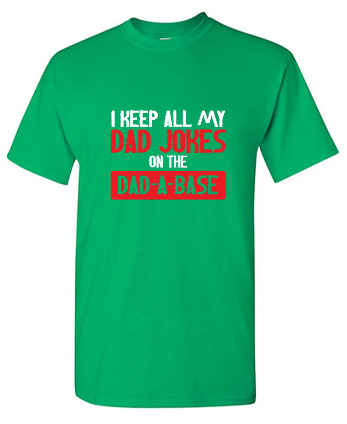 I Keep All My Dad Jokes in a Dad-a-Base T-Shirt product image 1