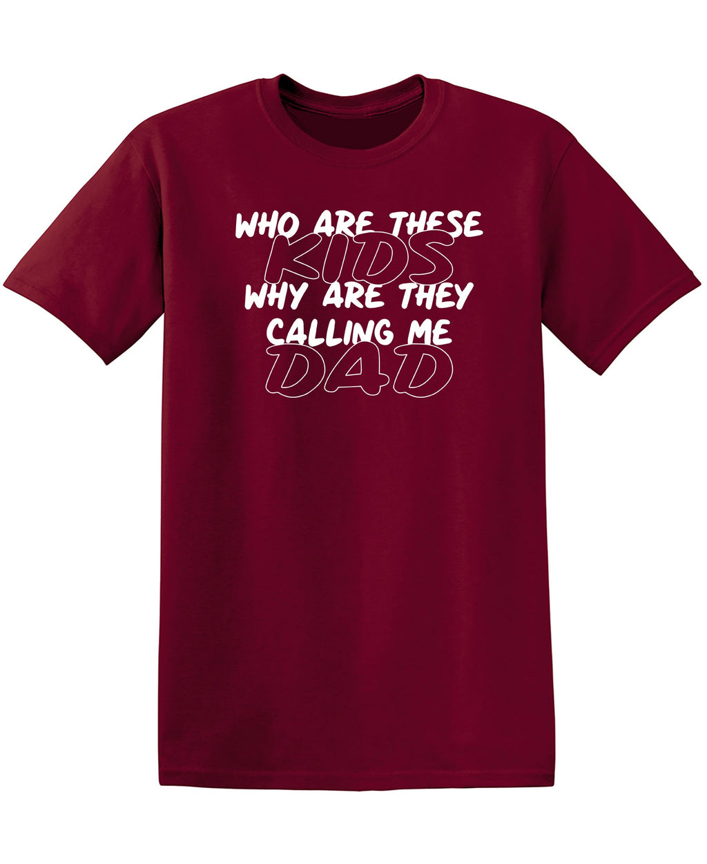 Who Are These Kids, Why They Calling Me Dad T-Shirt product image 3