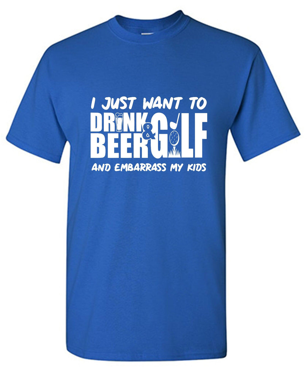 I Just Want To Drink Beer & Golf And Embarrass My Kids product image 1