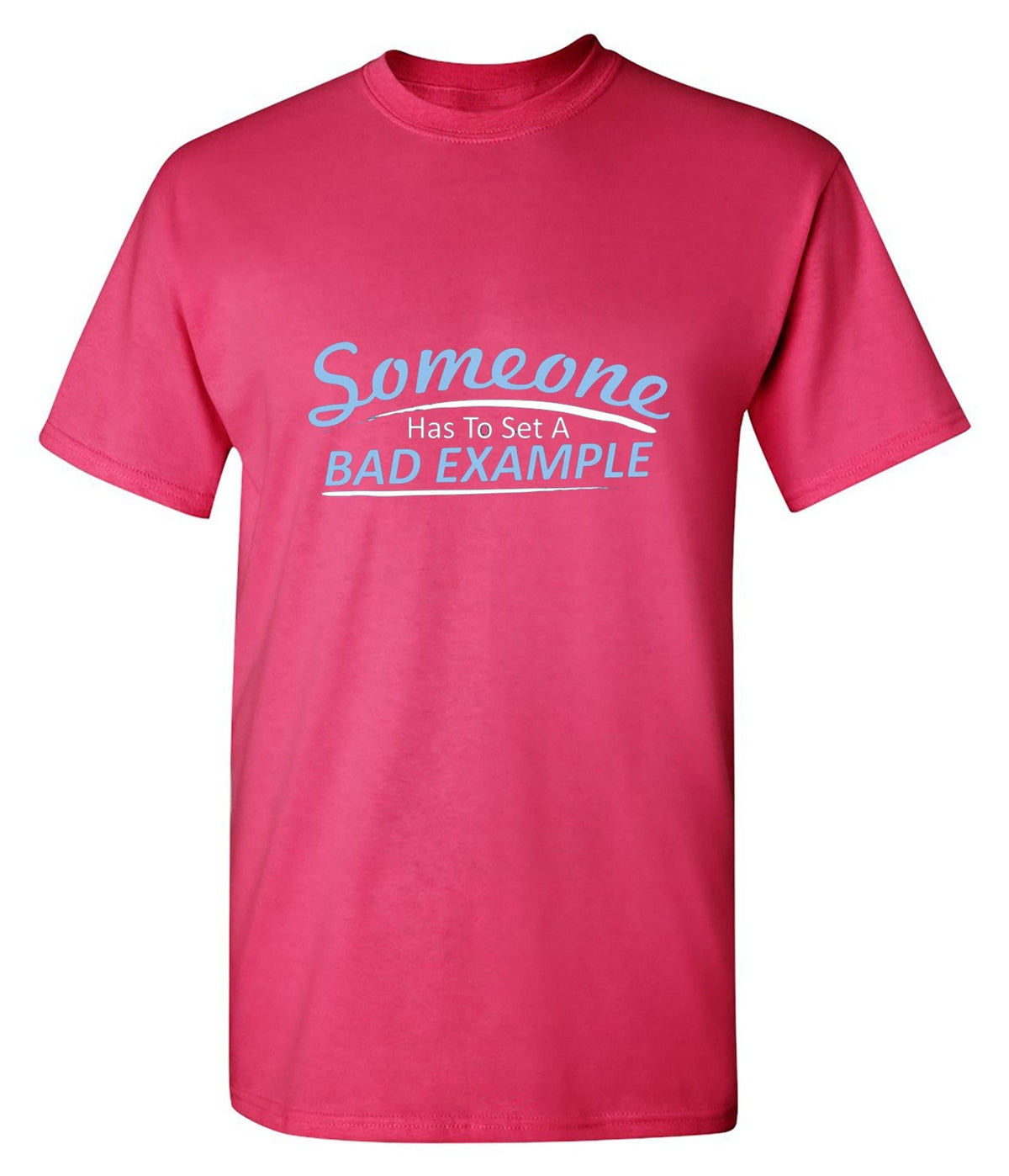 Someone Has To Set A Bad Example T-Shirt product image 1