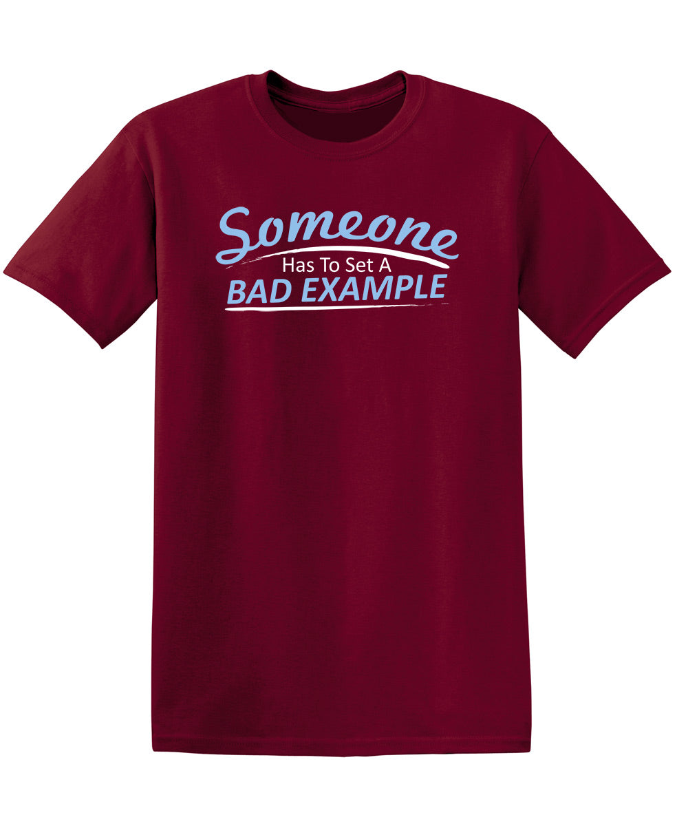 Someone Has To Set A Bad Example T-Shirt product image 1