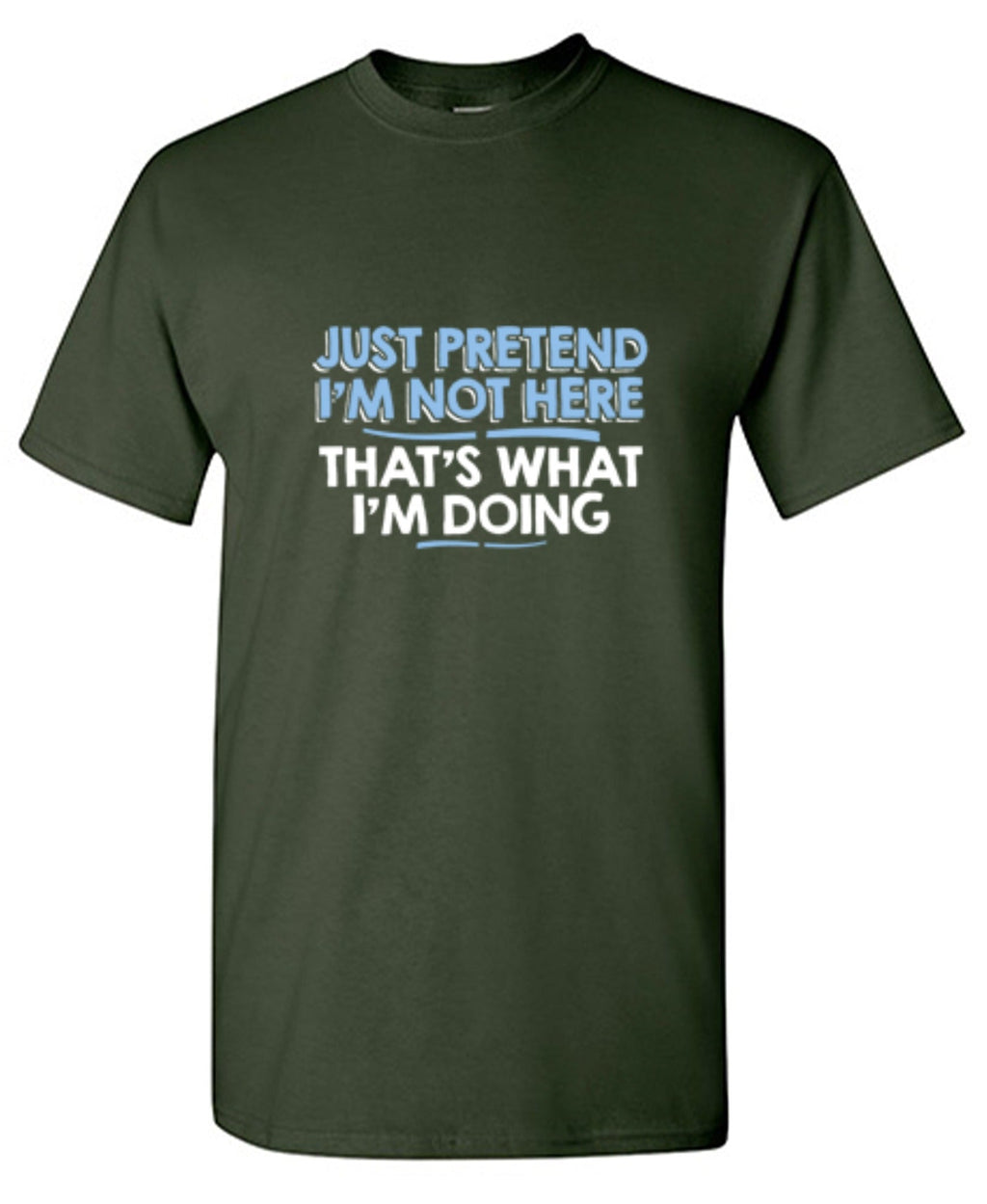 Just Pretend I'm Not Here That's What I'm Doing T-Shirt product image 1